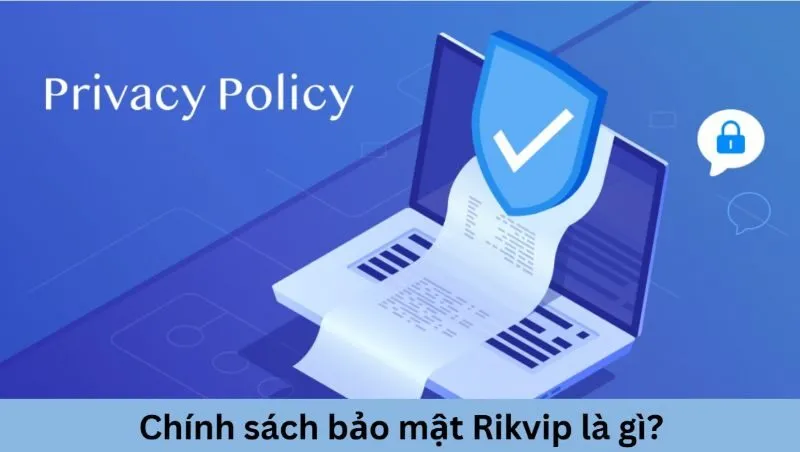 Chính sách bảo mật Rikvip quy định những gì?